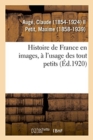 Image for Histoire de France En Images, ? l&#39;Usage Des Tout Petits. Grands Faits, Anecdotes, Images