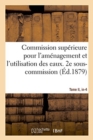 Image for Ministere Des Travaux-Publics. Commission Superieure Pour l&#39;Amenagement Et l&#39;Utilisation Des Eaux : 2e Sous-Commission. Tome II, In-4°