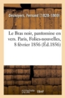 Image for Le Bras noir, pantomine en vers. Paris, Folies-nouvelles, 8 f?vrier 1856