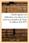 Image for Charles Quint, Son Abdication, Son Sejour Et Sa Mort Au Monastere de Yuste. 3e Edition