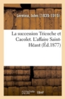 Image for La succession Tricoche et Cacolet. L&#39;affaire Saint-H?ant
