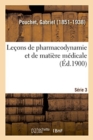 Image for Le?ons de Pharmacodynamie Et de Mati?re M?dicale. S?rie 3