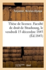 Image for Th?se de Licence. Facult? de Droit de Strasbourg, Le Vendredi 15 D?cembre 1843
