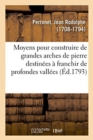 Image for Moyens Que l&#39;On Pourrait Employer Pour Construire de Grandes Arches de Pierre