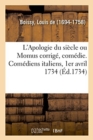 Image for L&#39;Apologie Du Si?cle Ou Momus Corrig?, Com?die. Com?diens Italiens, 1er Avril 1734