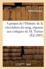 Image for A Propos de l&#39;Histoire de la Circulation Du Sang, Reponse Aux Critiques de M. Turner