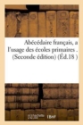 Image for Abecedaire Francais, a l&#39;Usage Des Ecoles Primaires . Seconde Edition