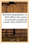 Image for Abecedaire Geographique, Ou Petits Tableaux Des Moeurs Des Principaux Peuples Du Monde : Orne de Jolies Figures. Troisieme Edition