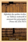 Image for Alphabet Des Petites Ecoles, Ou Tableau Instructif Et Amusant Des Principales Connaissances : Mises A La Portee Des Enfans . Troisieme Edition, Revue Et Corrigee