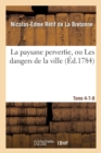 Image for La Paysane Pervertie, Ou Les Dangers de la Ville. Tome 4, Partie 7-8