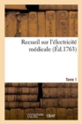 Image for Recueil Sur l&#39;Electricite Medicale. Tome 1