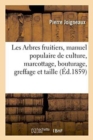 Image for Les Arbres Fruitiers, Manuel Populaire de Culture, Marcottage, Bouturage, Greffage Et Taille