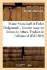 Image for Marie Menzikoff Et Fedor Dolgorouki, Histoire Russe En Forme de Lettres. Traduit de l&#39;Allemand