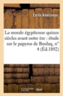 Image for La Morale ?gyptienne Quinze Si?cles Avant Notre ?re: ?tude Sur Le Papyrus de Boulaq, N? 4