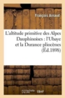 Image for L&#39;Altitude Primitive Des Alpes Dauphinoises: l&#39;Ubaye Et La Durance Plioc?nes