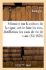 Image for Memoire Sur La Culture de la Vigne, l&#39;Art de Faire Les Vins, Et Sur La Distillation Des Eaux de Vie : de Marc En Particulier Et de l&#39;Alcool En General, Academie Royale Des Sciences, Le 8 Mai 1820