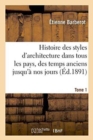 Image for Histoire Des Styles d&#39;Architecture Dans Tous Les Pays, Depuis Les Temps Anciens ? Nos Jours Tome 1