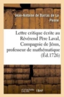 Image for Lettre Critique ?crite Au R?v?rend P?re Laval, de la Compagnie de J?sus, Professeur Royal : de Math?matique