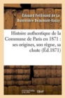 Image for Histoire Authentique de la Commune de Paris En 1871: Ses Origines, Son Regne, Sa Chute