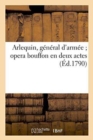 Image for Arlequin, G?n?ral d&#39;Arm?e Opera Bouffon En Deux Actes