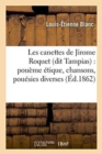 Image for Les Canettes de Jirome Roquet Dit Tampias: Pou?me ?tique, Chansons, Pou?sies Diverses