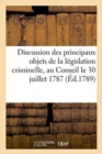 Image for Discussion Des Principaux Objets de la L?gislation Criminelle Pr?sent?e Au Conseil