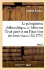 Image for La Paling?n?sie Philosophique, Id?es Sur l&#39;?tat Pass? Et Sur l&#39;?tat Futur Des ?tres Vivans.Tome 2