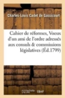 Image for Cahier de R?formes, Ou Voeux d&#39;Un Ami de l&#39;Ordre Adress?s Aux Consuls Et Aux Commissions