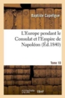 Image for L&#39;Europe Pendant Le Consulat Et l&#39;Empire de Napol?on. Tome 10