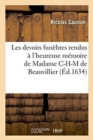 Image for Les Devoirs Fun?bres Rendus ? l&#39;Heureuse M?moire de Madame Catherine-Henriette-Marie