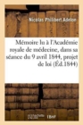 Image for M?moire Lu ? l&#39;Acad?mie Royale de M?decine, Dans Sa S?ance Du 9 Avril 1844, : Sur Le Projet de Loi Des Brevets d&#39;Invention