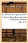 Image for La D?fense de la Po?sie, Et de la Langue Fran?oise, Address?e ? Monsieur Perrault