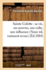 Image for Sainte Colette: Sa Vie, Ses Oeuvres, Son Culte, Son Influence Nouvelle ?dition, Vraiment Revue, : Corrig?e Et Augment?e