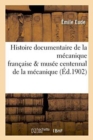 Image for Histoire Documentaire de la M?canique Fran?aise Fragments: d&#39;Apr?s Le Mus?e Centennal : de la M?canique ? l&#39;Exposition Universelle de 1900