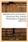 Image for Institution de la Vie Humaine, Dress?e Par Marc Antonin Remonstrance d&#39;Agapetus, ?vesque