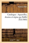 Image for Catalogue: Aquarelles, Dessins Et S?pias Par Raffet : Dont La Vente Aura Lieu Le Samedi 21 Avril 1860 H?tel Drouot Collection de Charles Furne Fils