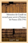 Image for M?moires de Cond? Ou Recueil Pour Servir ? l&#39;Histoire de France. Tome 1