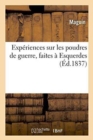 Image for Experiences Sur Les Poudres de Guerre, Faites A Esquerdes, Dans Les Annees 1832, 1833, 1834 Et 1835,