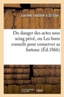 Image for Du Danger Des Actes Sous Seing Prive, Ou Les Bons Conseils Pour Conserver Sa Fortune 2e Edition