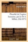 Image for Pluralite de l&#39;Espece Humaine, Par Le Dr A. Millot,