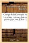 Image for Corrig? de la Cacologie, Ou Locutions Vicieuses, Tant En Prose Qu&#39;en Vers : Rendues Conformes Aux Lois de l&#39;Orhologie