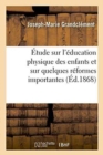 Image for Etude Sur l&#39;Education Physique Des Enfants Et Sur Quelques Reformes Importantes