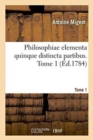 Image for Philosophiae Elementa Quinque Distincta Partibus. Tome 1