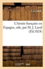 Image for L&#39;Armee Francaise En Espagne, Ode, Par M. J. Laval