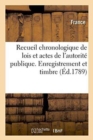 Image for Recueil Chronologique de Lois Et Actes de l&#39;Autorite Publique. Enregistrement Et Timbre