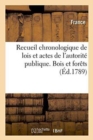 Image for Recueil Chronologique de Lois Et Actes de l&#39;Autorite Publique. Bois Et Forets