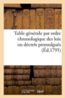 Image for Table Generale Par Ordre Chronologique Des Loix Ou Decrets Promulgues : Proclamations, Instructions Et Autres Actes Du Pouvoir Executif . Annee 1792