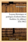 Image for Le?ons Th?oriques Et Pratiques d&#39;Arboriculture Fruiti?re 2e ?dition