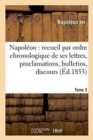 Image for Napol?on: Recueil Par Ordre Chronologique de Ses Lettres, Proclamations, Bulletins, Tome 3