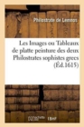 Image for Les Images Ou Tableaux de Platte Peinture Des Deux Philostrates Sophistes Grecs : Et Les Statues de Callistrate,